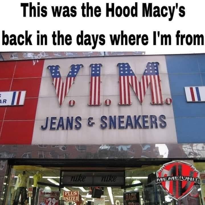 signage - This was the Hood Macy's back in the days where I'm from Vi.M. Ar Jeans & Sneakers Meme Unit Du Plus Sizei Back