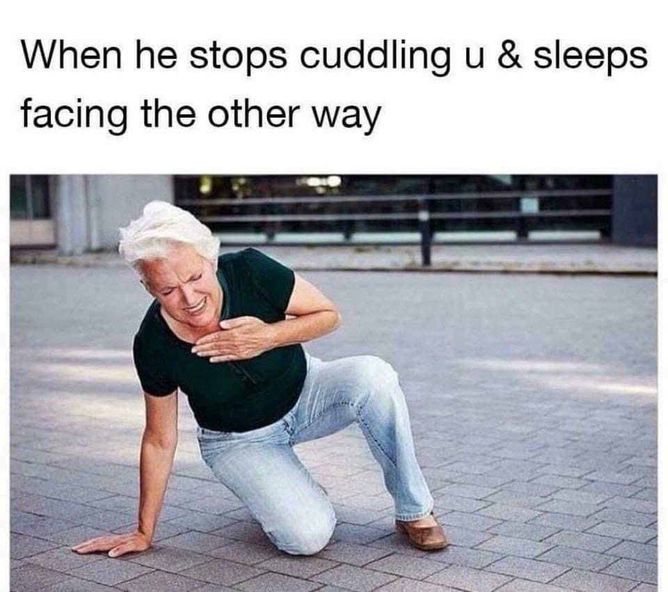you gain weight meme - When he stops cuddling u & sleeps facing the other way