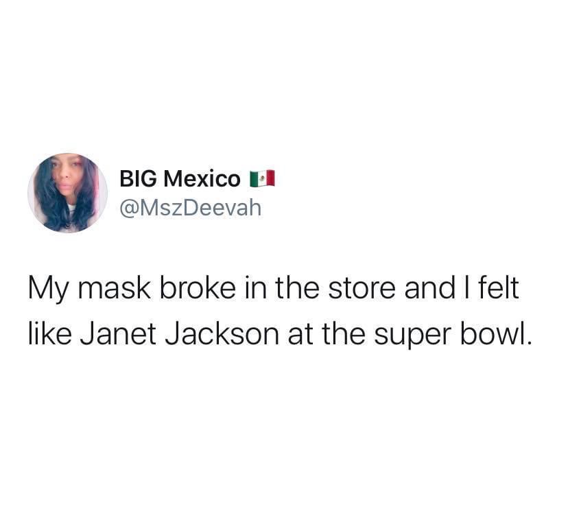 break me away from things thats breaking me - Big Mexico My mask broke in the store and I felt Janet Jackson at the super bowl.