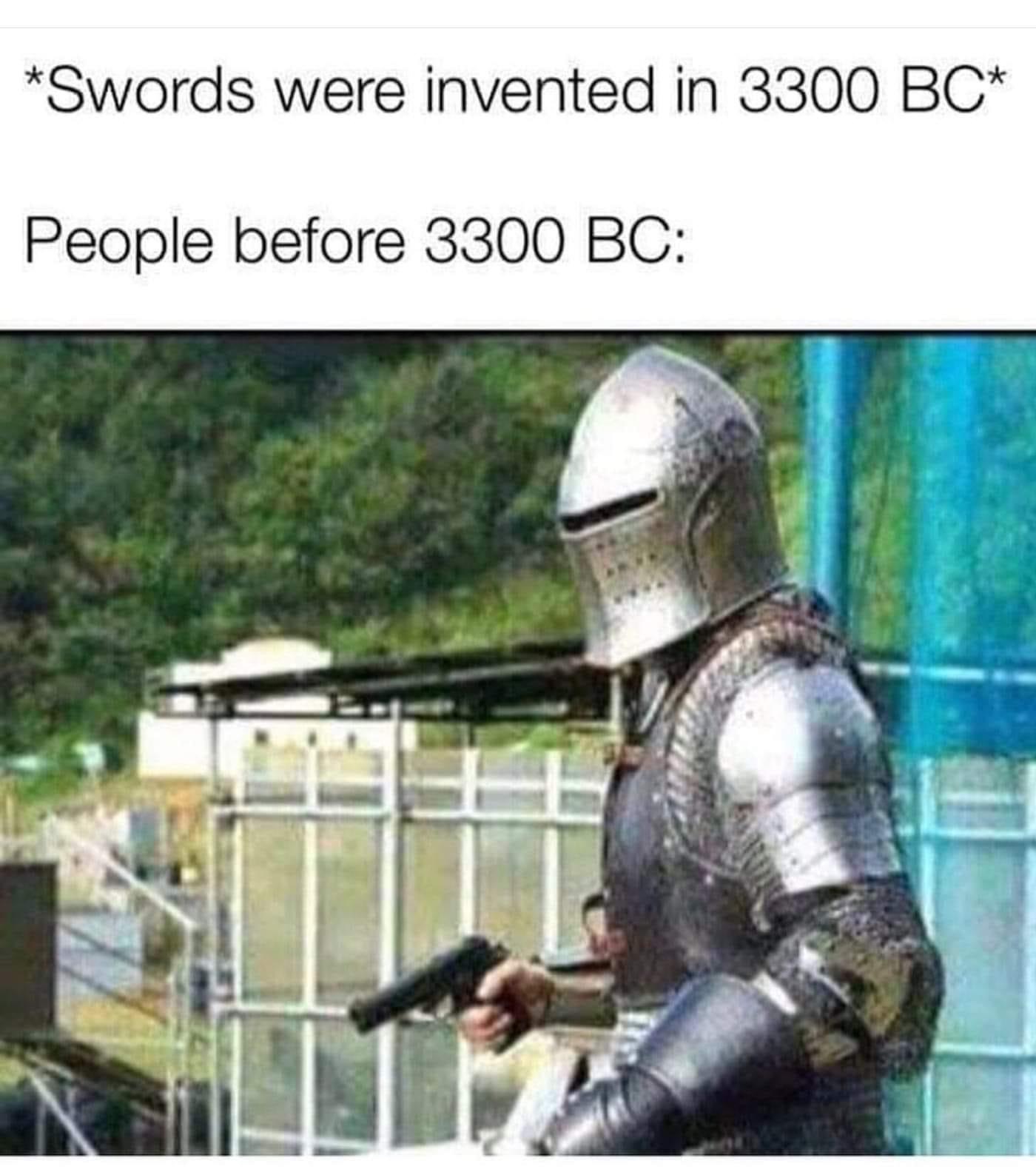 parry this you filthy casul - Swords were invented in 3300 Bc People before 3300 Bc