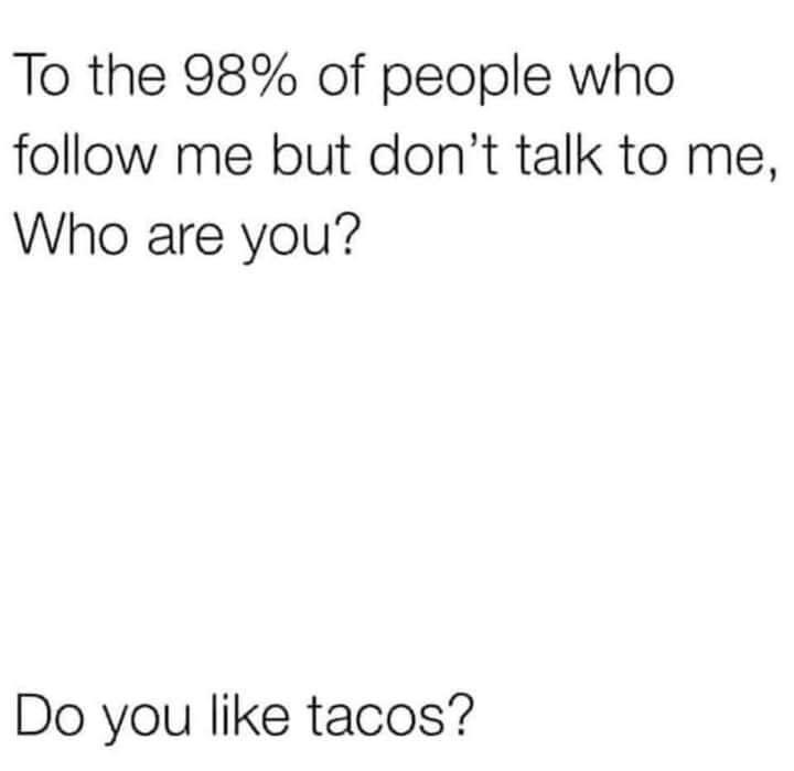 paper - To the 98% of people who me but don't talk to me, Who are you? Do you tacos?