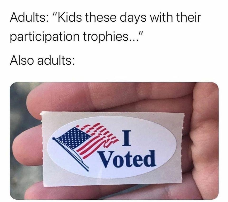 selfie i voted sticker - Adults "Kids these days with their participation trophies..." Also adults I Voted