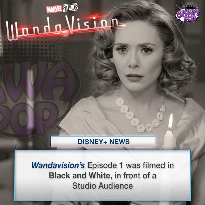 WandaVision - Marvel Studios Skwa Pop Disney News Wandavision's Episode 1 was filmed in Black and White, in front of a Studio Audience