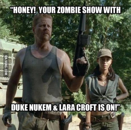 duke nukem walking dead - Honey! Your Zombie Show With Via 9GAG.Com Duke Nukem & Lara Croft Is On!