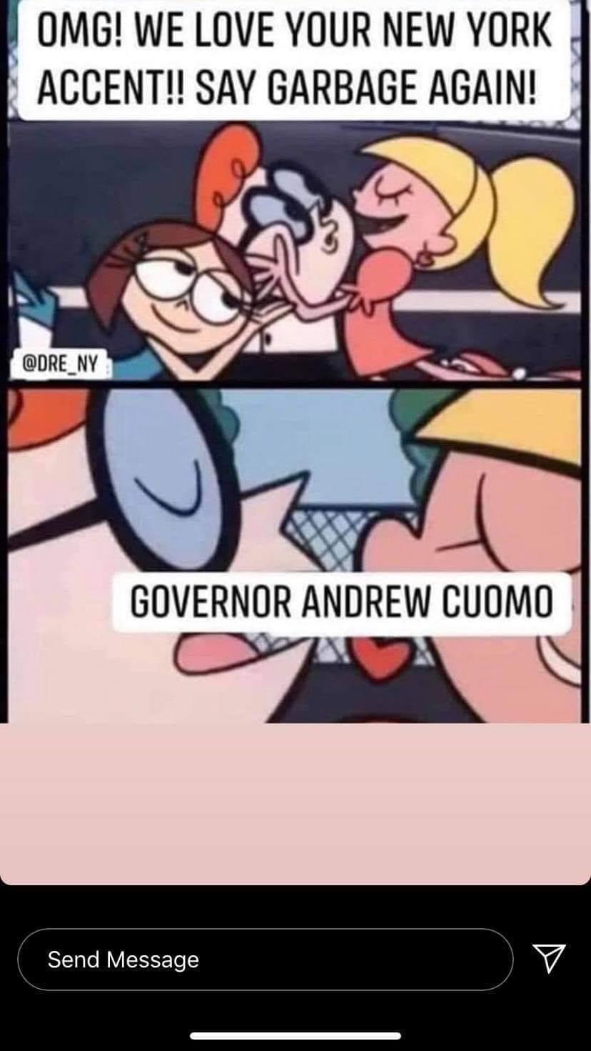 dexter desi accent meme - Omg! We Love Your New York Accent!! Say Garbage Again! Governor Andrew Cuomo Send Message y