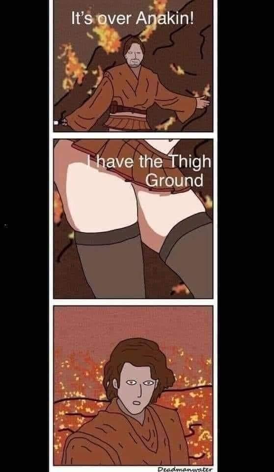 obi wan thigh ground - It's over Anakin! I have the Thigh Ground 0 Deadmanwater