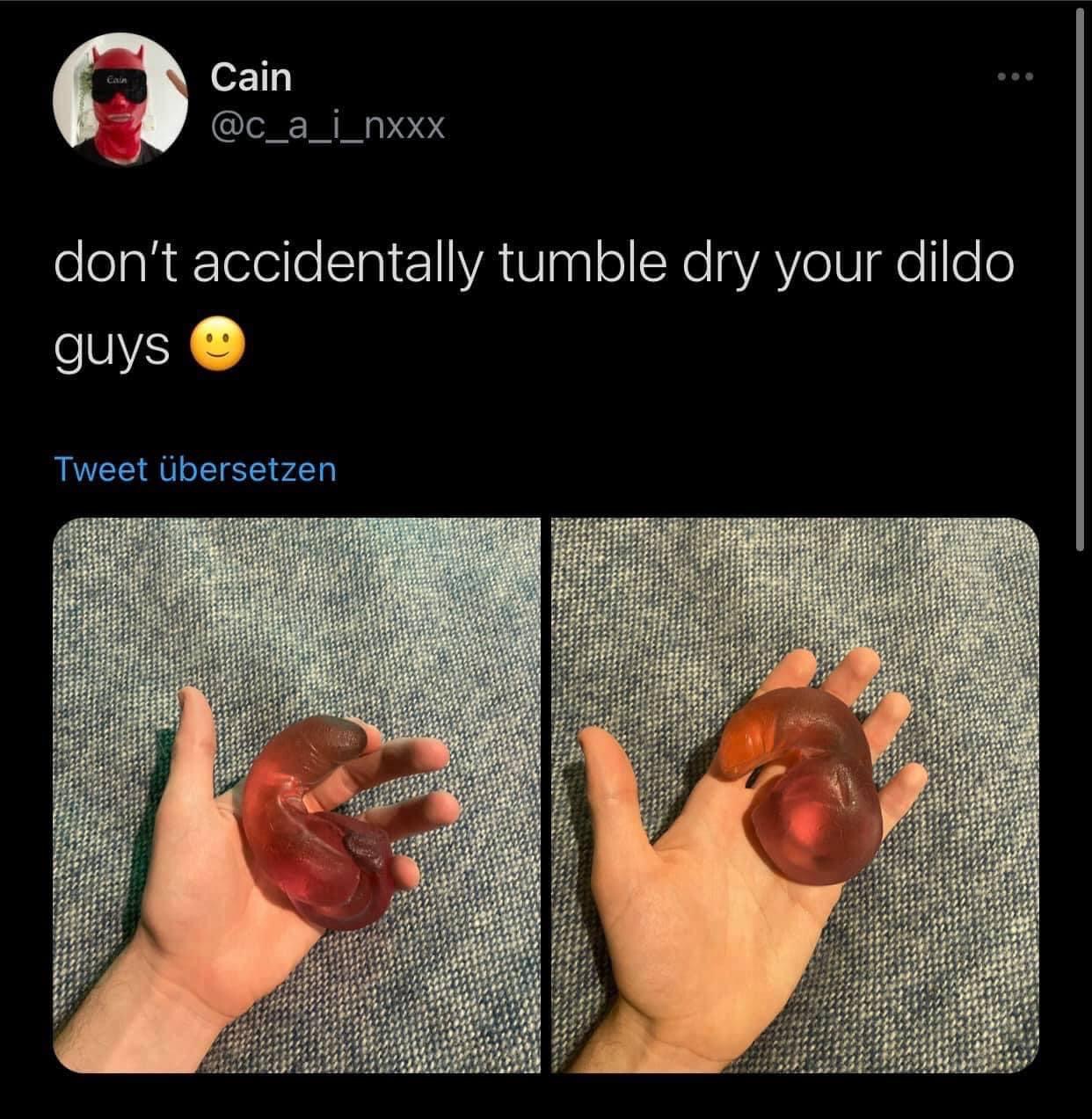 hand - Cain Cain don't accidentally tumble dry your dildo guys Tweet bersetzen