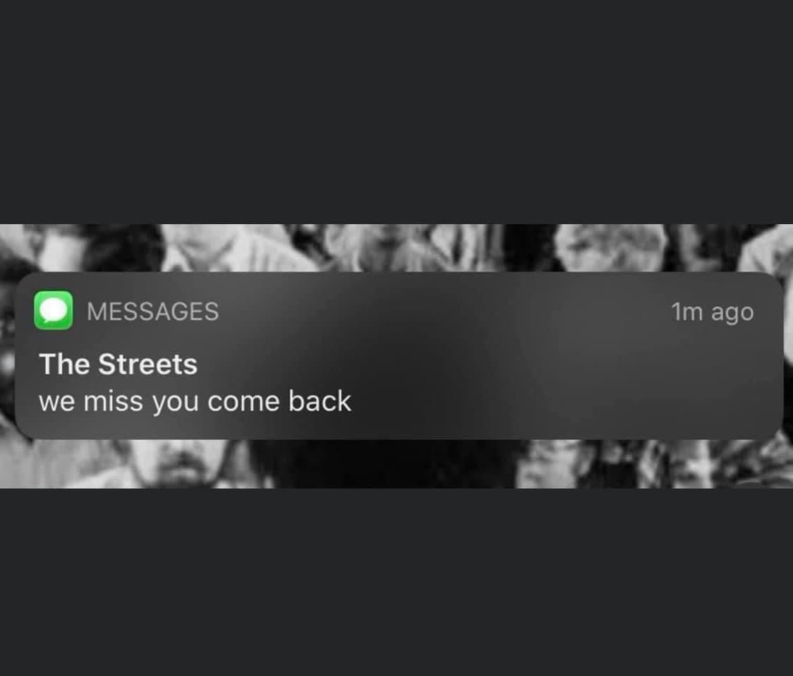 streets we miss you text - Messages 1m ago The Streets we miss you come back