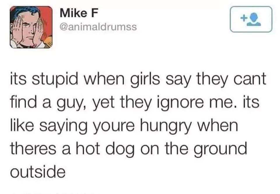 black lives matter tweets - Mike F its stupid when girls say they cant find a guy, yet they ignore me. its saying youre hungry when theres a hot dog on the ground outside