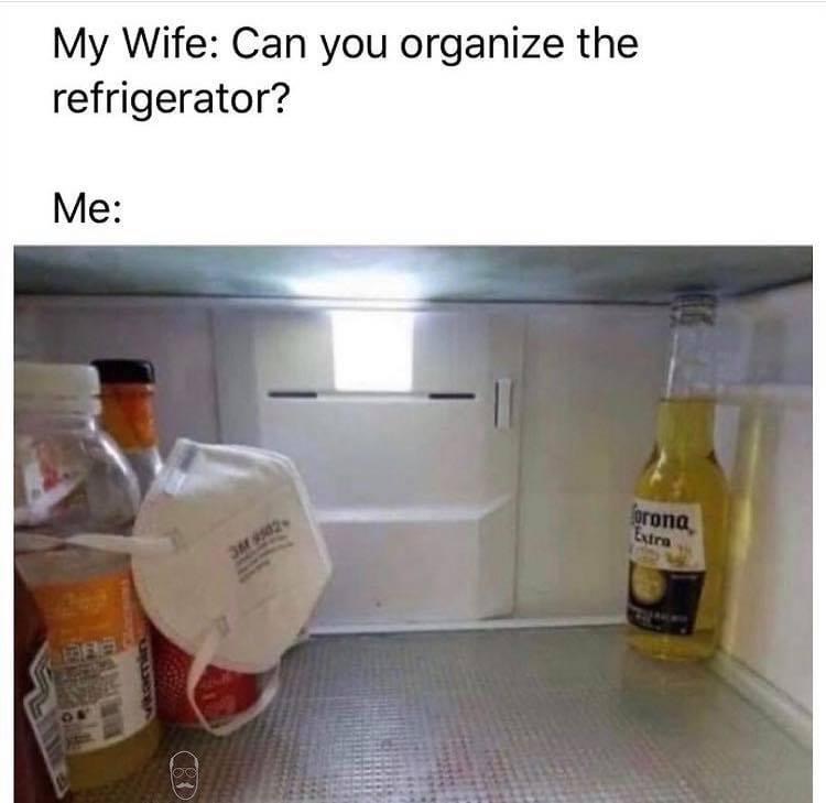 coronavirus fridge meme - My Wife Can you organize the refrigerator? Me orona Extra 3M502 Os