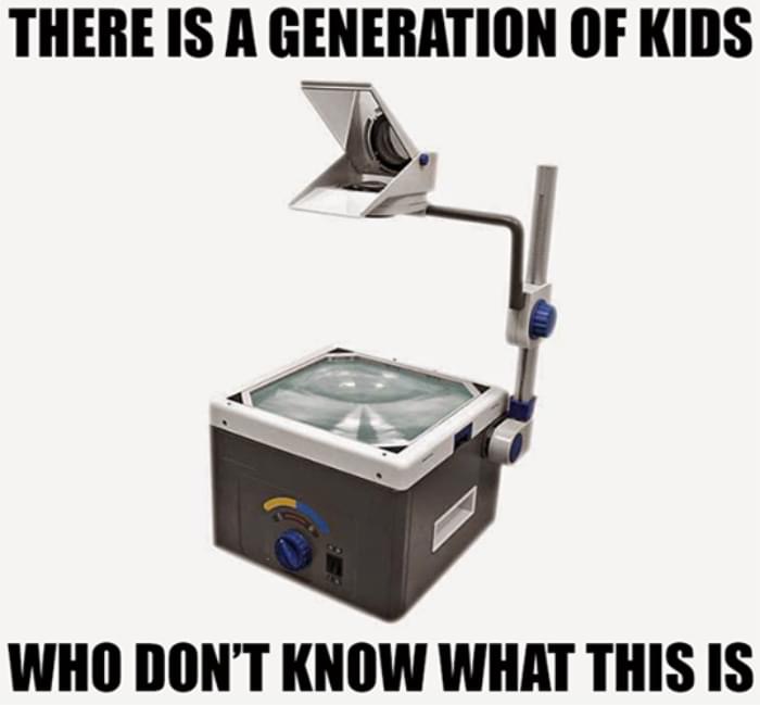 over head projector - There Is A Generation Of Kids Who Don'T Know What This Is