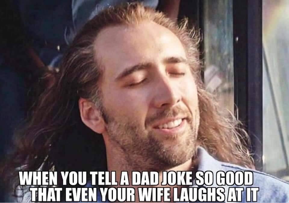 nicolas cage - When You Tell A Dad Joke So Good That Even Your Wife Laughs At It