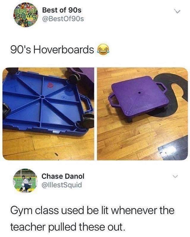 1990s - Best Or Best of 90s 904s 90's Hoverboards Chase Danol Gym class used be lit whenever the teacher pulled these out.