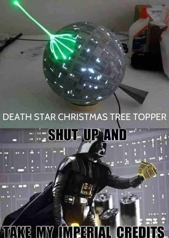 darth vader valentine memes - Death Star Christmas Tree Topper Shut Up And . Take My Imperial Credits