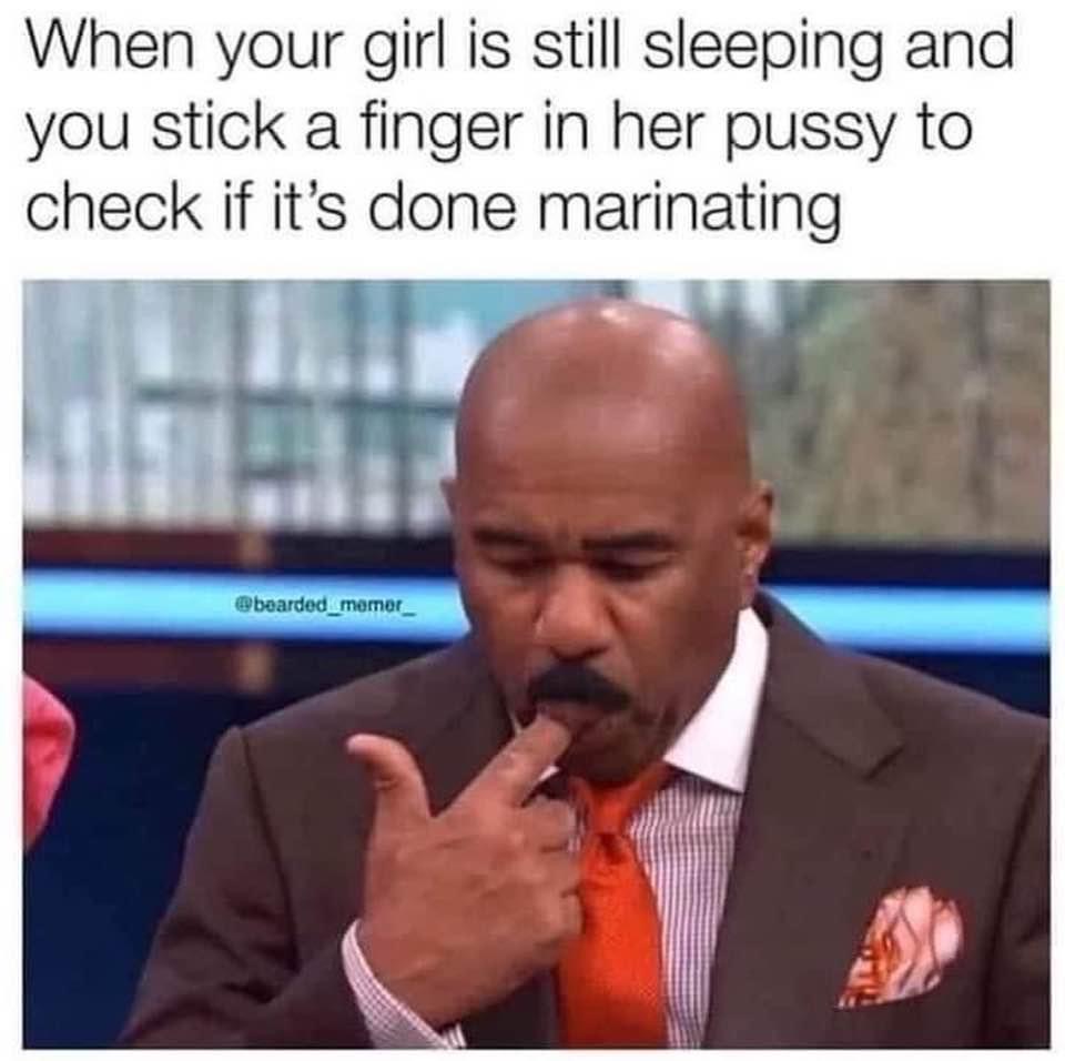 photo caption - When your girl is still sleeping and you stick a finger in her pussy to check if it's done marinating memer