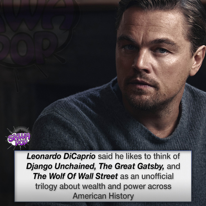 leonardo di caprio - Sewa Pop Leonardo DiCaprio said he to think of Django Unchained, The Great Gatsby, and The Wolf of Wall Street as an unofficial trilogy about wealth and power across American History
