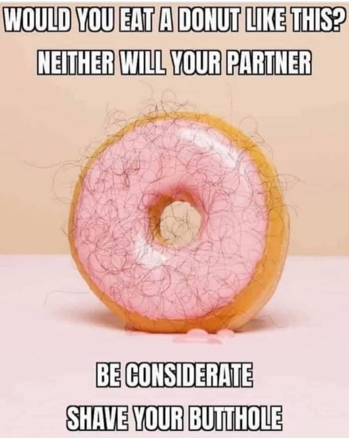 eye - Would You Eat A Donut This? Neither Will Your Partner Be Considerate Shave Your Butthole