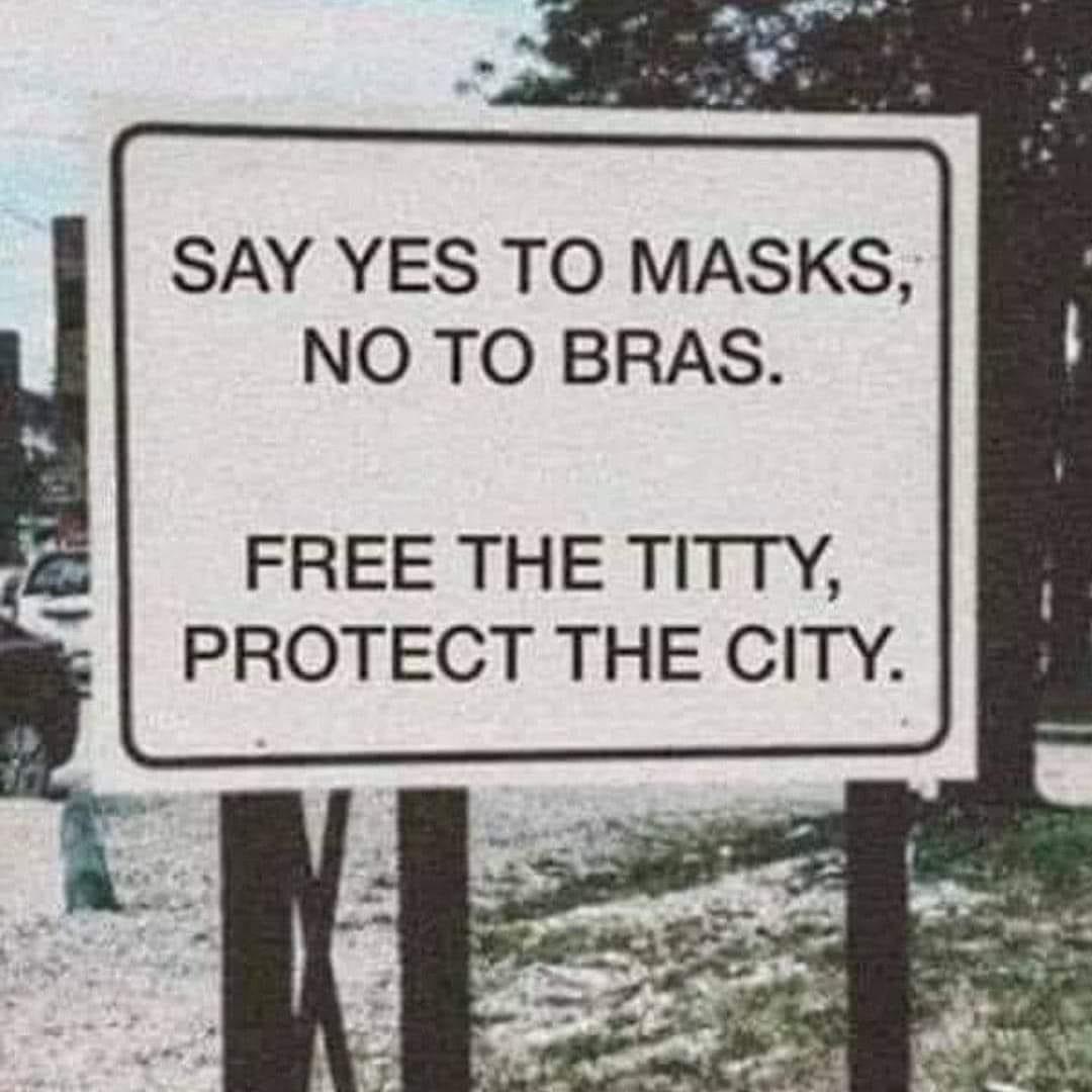 sign - Say Yes To Masks, No To Bras. Free The Titty, Protect The City.