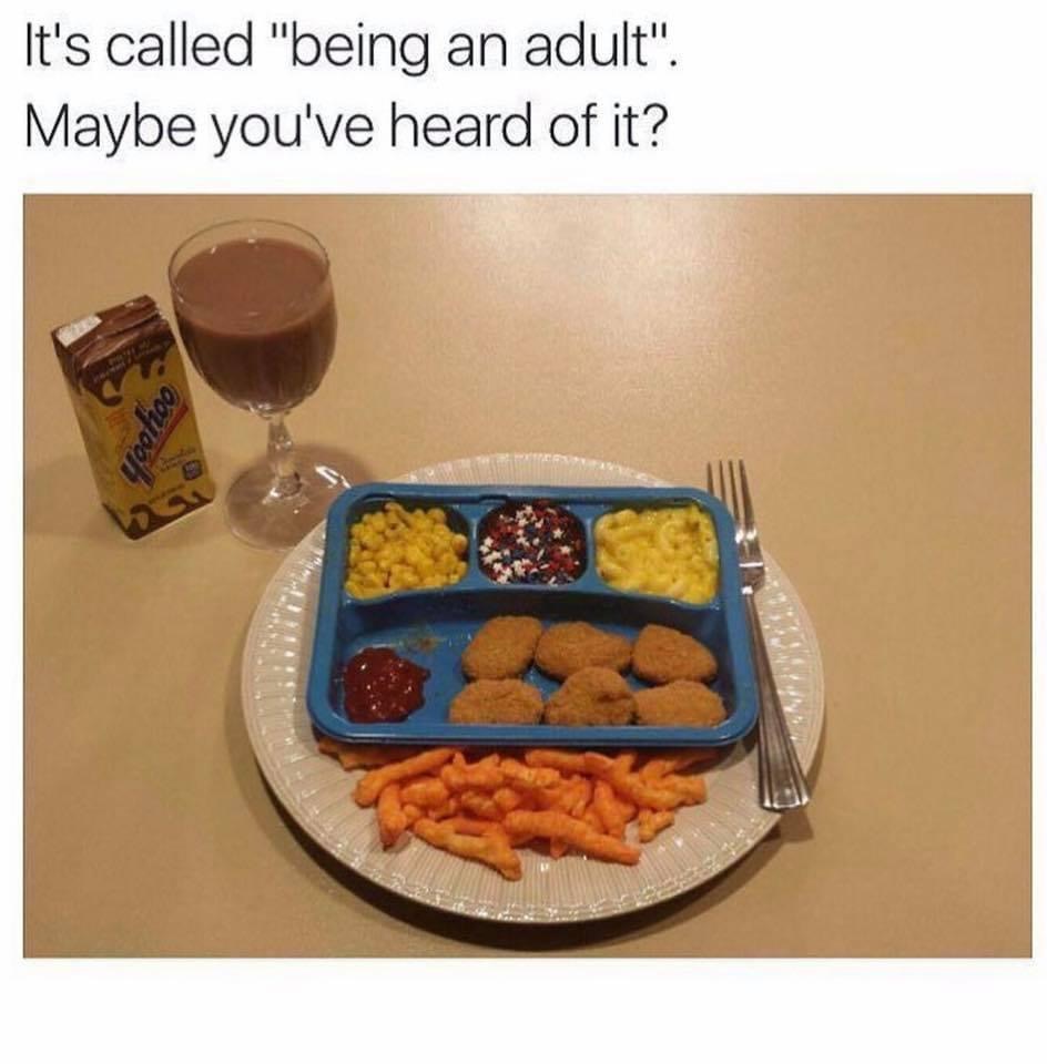 adult picky eater meme - It's called "being an adult". Maybe you've heard of it? ooooh