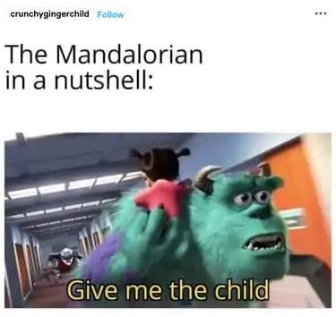 hippity hoppity your child is now my property - crunchygingerchild The Mandalorian in a nutshell Give me the child