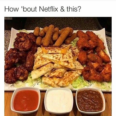 netflix and chill meal - How 'bout Netflix & this? Nale