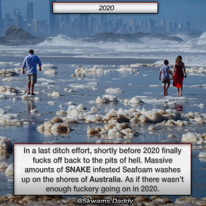 Currumbin - 2020 Kan In a last ditch effort, shortly before 2020 finally fucks off back to the pits of hell. Massive amounts of Snake infested Seafoam washes up on the shores of Australia. As if there wasn't enough fuckery going on in 2020. . Daddy
