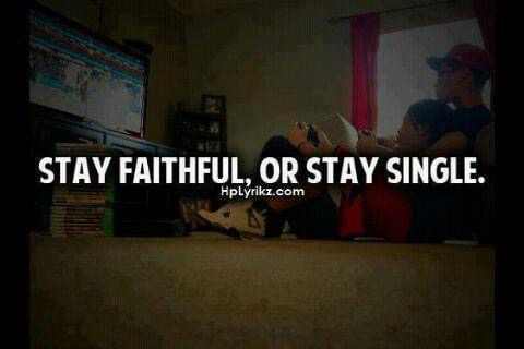 stay single or stay faithful - Stay Faithful, Or Stay Single. HpLyrikz.com
