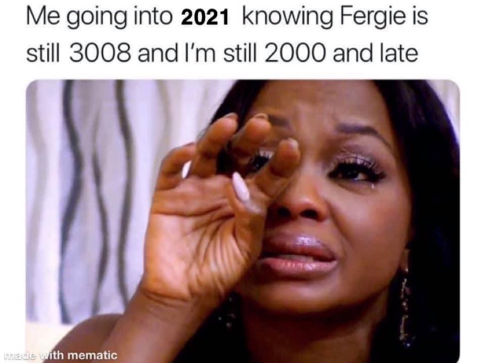 fergie 2000 and late meme - Me going into 2021 knowing Fergie is still 3008 and I'm still 2000 and late hade with mematic