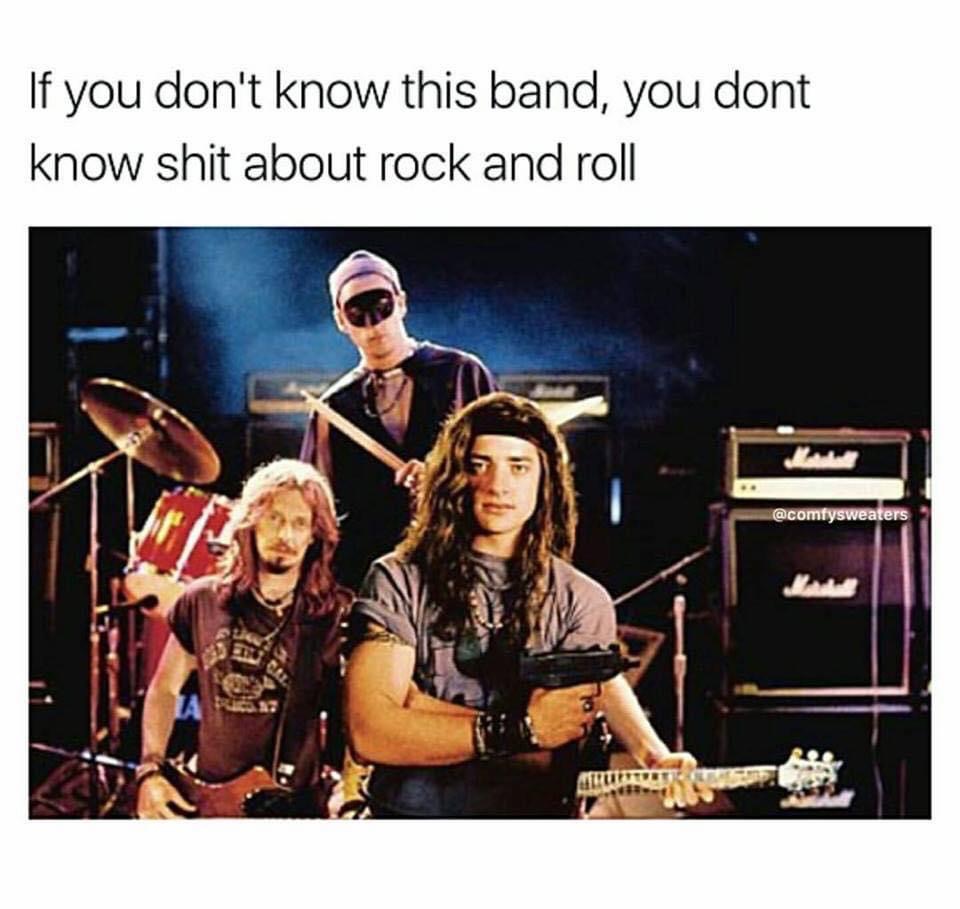 airheads movie meme - If you don't know this band, you dont know shit about rock and roll