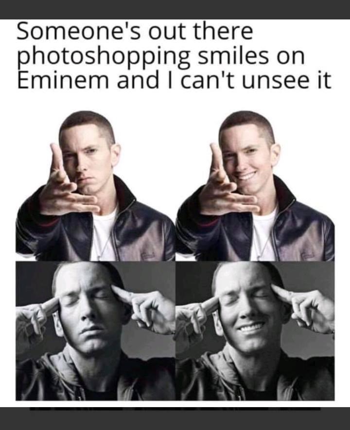 funny eminem memes - Someone's out there photoshopping smiles on Eminem and I can't unsee it