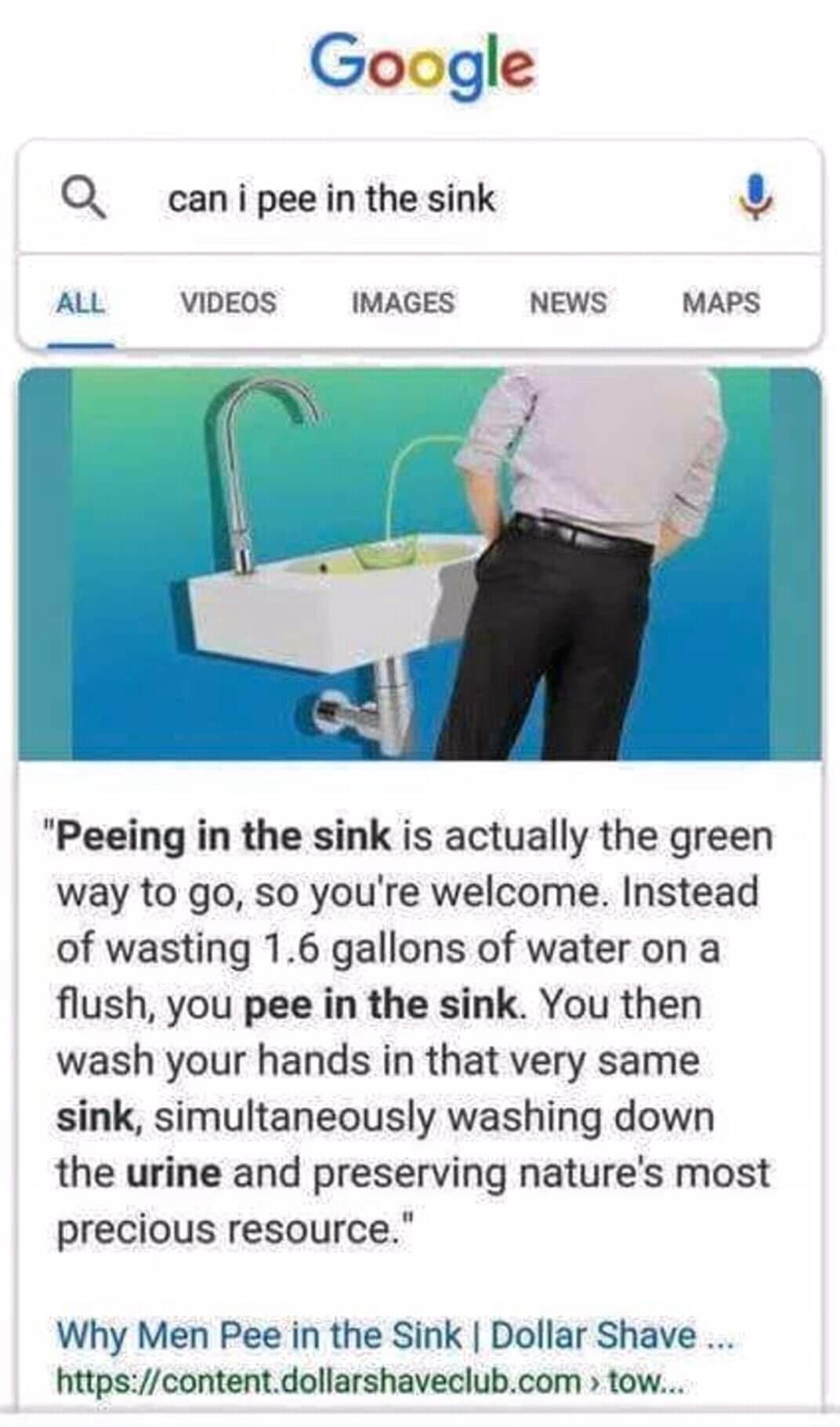 peeing in the sink - Google a can i pee in the sink All Videos Images News Maps "Peeing in the sink is actually the green way to go, so you're welcome. Instead of wasting 1.6 gallons of water on a flush, you pee in the sink. You then wash your hands in th