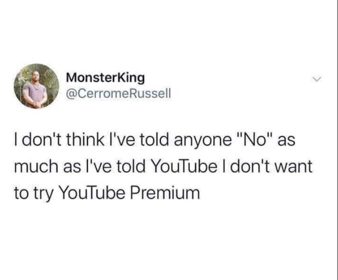 monday morning randomness -  MonsterKing I don't think I've told anyone "No" as much as I've told YouTube I don't want to try YouTube Premium
