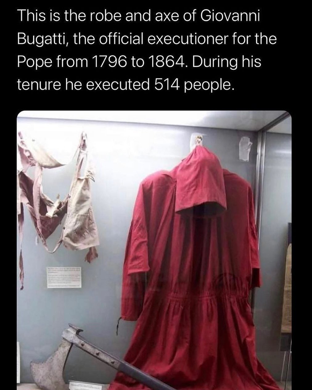 monday morning randomness -  giovanni battista bugatti robes - This is the robe and axe of Giovanni Bugatti, the official executioner for the Pope from 1796 to 1864. During his tenure he executed 514 people.