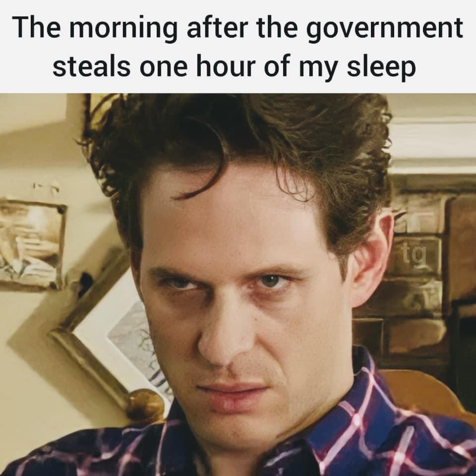 funny pics and memes - photo caption - The morning after the government steals one hour of my sleep tg