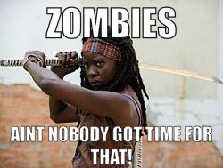 Zombies - Ain't nobody got time for that!