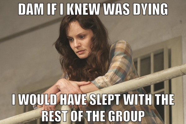 Funny pic  Lori from the walking dead should have slept with the whole group