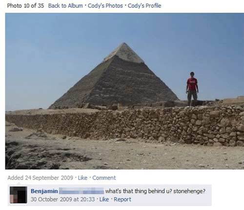 dumb things said on the internet - Photo 10 of 35 Back to Album Cody's photos. Cody's Profile Added . Comment Benjamin what's that thing behind u? stonehenge? at Report