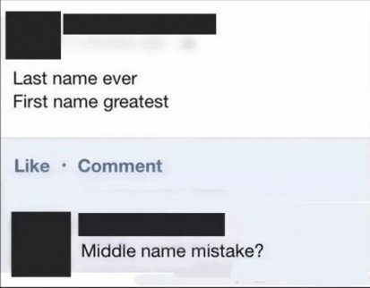 multimedia - Last name ever First name greatest Comment Middle name mistake?