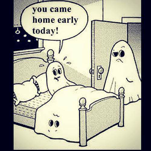 ghost hunt jokes - you came home early today!
