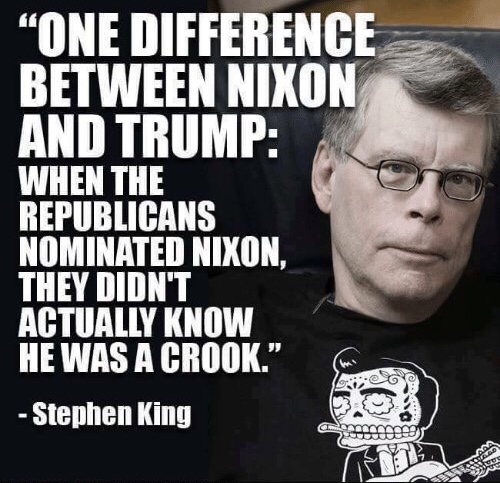 human behavior - "One Difference Between Nixon And Trump When The Republicans Nominated Nixon, They Didn'T Actually Know He Was A Crook." Stephen King