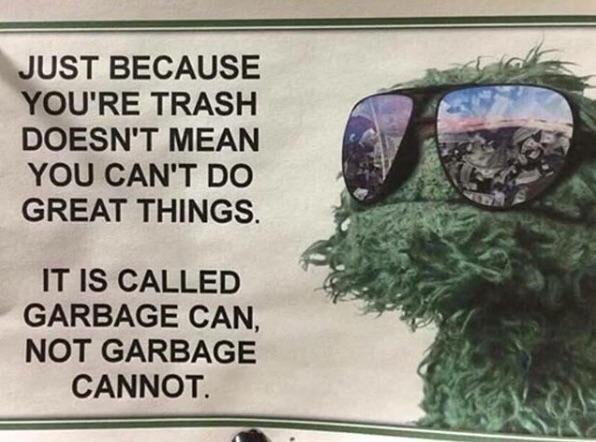 it's called garbage can not garbage cannot - Just Because You'Re Trash Doesn'T Mean You Can'T Do Great Things. It Is Called Garbage Can, Not Garbage Cannot.