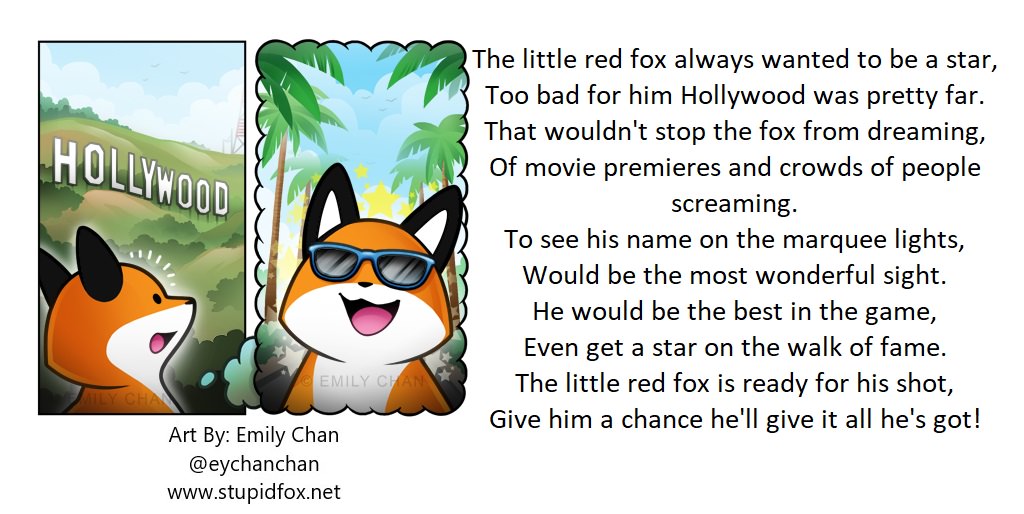 Comics - Hollywood The little red fox always wanted to be a star, Too bad for him Hollywood was pretty far. That wouldn't stop the fox from dreaming, Of movie premieres and crowds of people screaming. To see his name on the marquee lights, Would be the mo