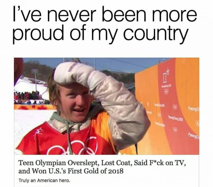 random pic millennial memes - I've never been more proud of my country I Teen Olympian Overslept, Lost Coat, Said Fck on Tv, and Won U.S.'s First Gold of 2018 Truly an American hero.
