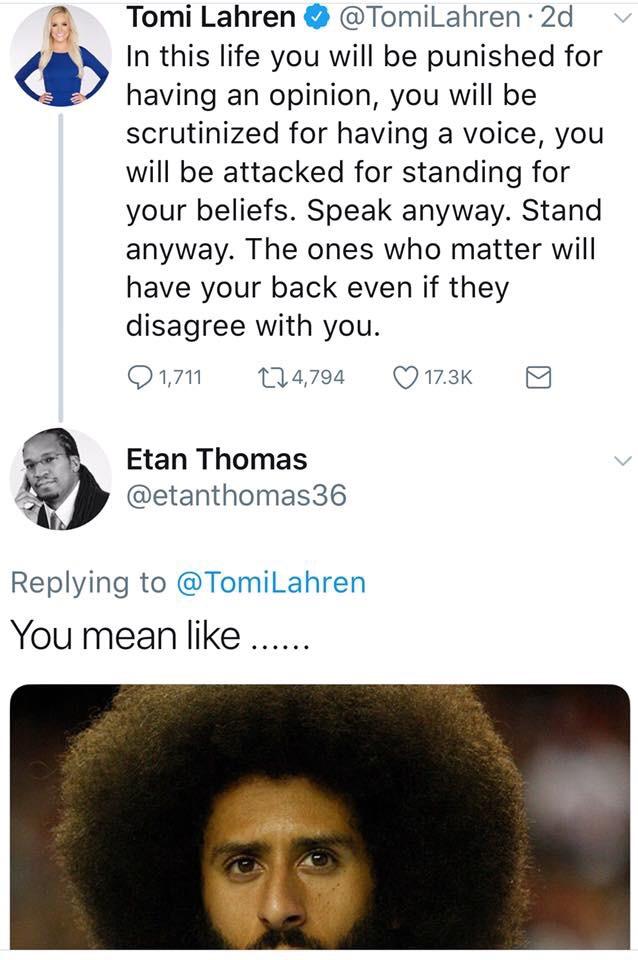 tomi lahren kaepernick meme - Tomi Lahren 2d v In this life you will be punished for having an opinion, you will be scrutinized for having a voice, you will be attacked for standing for your beliefs. Speak anyway. Stand anyway. The ones who matter will ha
