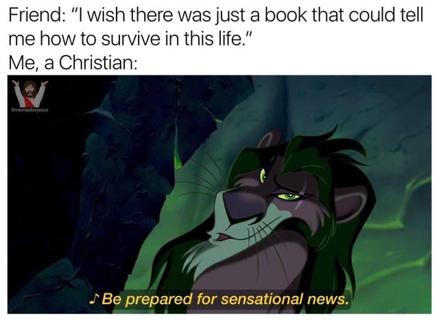 scar lion king sensational news - Friend "I wish there was just a book that could tell me how to survive in this life." Me, a Christian memes forjesus Be prepared for sensational news.