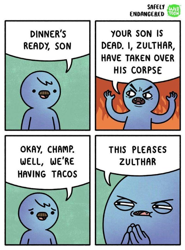 safely endangered comic - Safely Web Endangered Toon Dinner'S Ready, Son Your Son Is Dead. I, Zulthar, Have Taken Over His Corpse Okay, Champ. Well, We'Re Having Tacos This Pleases Zulthar