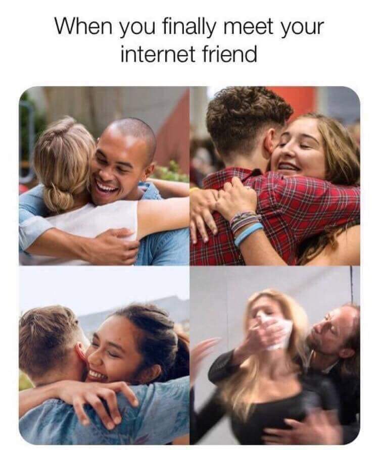 you finally meet your internet friend - When you finally meet your internet friend