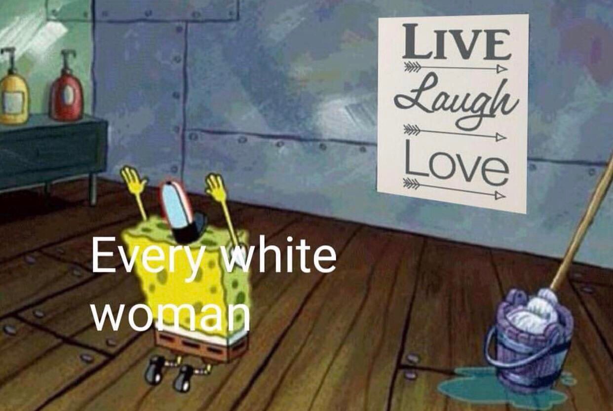 spongebob praising meme template - Live Laugh Love Every white woman