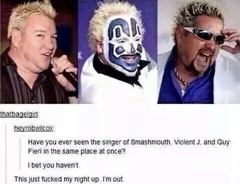 guy fieri memes - thatbagelgirl heyrobwilcox Have you ever seen the singer of Smashmouth Violent J. and Guy Fieri in the same place at once? I bet you haven't This just fucked my night up I'm out