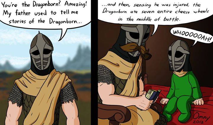dragonborn meme - You're the Dragonborn? Amazing! My father used to tell me stories of the Dragonborn... ... and then, sensing he was injured, the Dragonborn ate seven entire cheese wheels in the middle of battle. Whoooooah! Omny